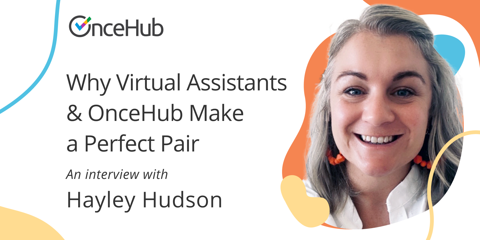 Why OnceHub and Virtual Assistants Make a Perfect Pair: An Interview with Hayley Hudson